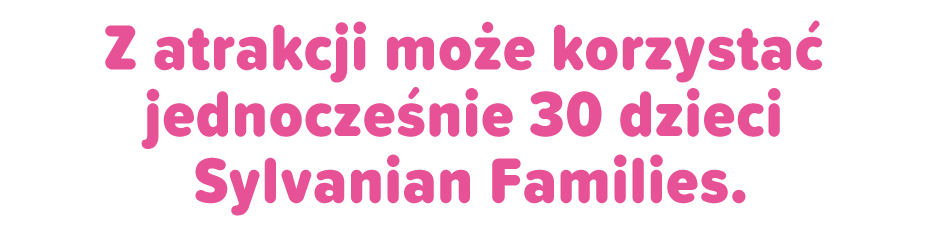 Z atrakcji może korzystać jednocześnie 30 dzieci Sylvanian Families.